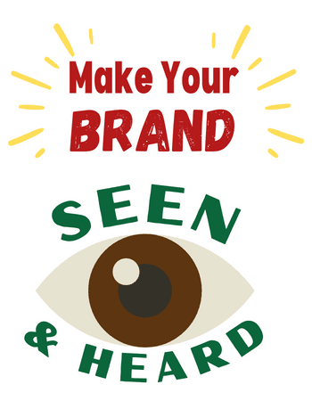 Make your brand seen and heard